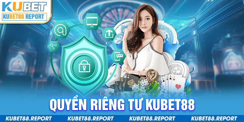 Quyền riêng tư Kubet88