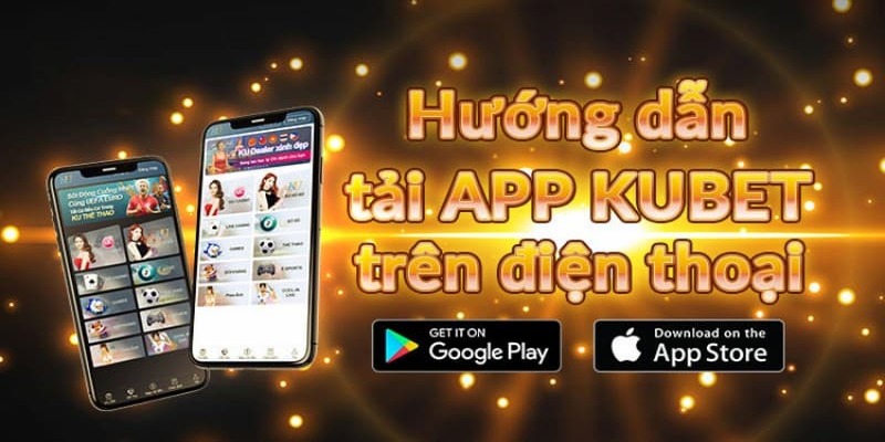 Tải app Kubet88 qua các hệ điều hành cực nhanh chóng